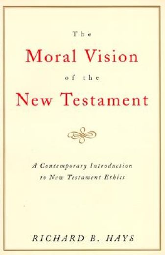 the moral vision of the new testament,community, cross, new creation : a contemporary introduction to new testament ethics (en Inglés)