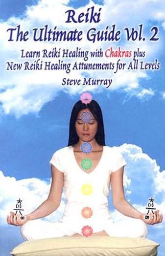 reiki,the ultimate guide; learn reiki healing with chakras plus new reiki healing attunements for all leve