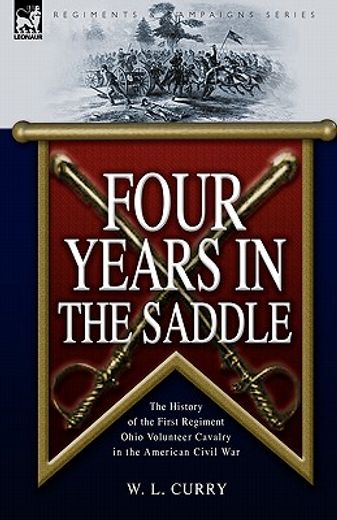 four years in the saddle,the history of the first regiment ohio volunteer cavalry in the american civil war