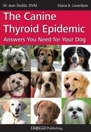 the canine thyroid epidemic,answers you need for your dog (en Inglés)