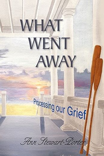 what went away,processing our grief