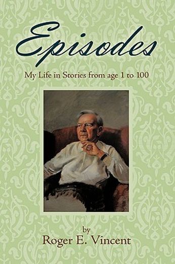 episodes,my life in stories from age 1 to 100