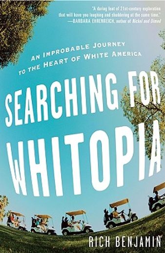Searching for Whitopia: An Improbable Journey to the Heart of White America