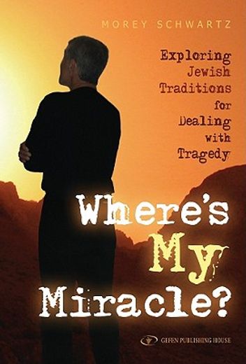 Where's My Miracle?: Exploring Jewish Traditions for Dealing with Tragedy (en Inglés)