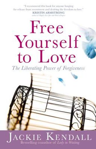 free yourself to love,the liberating power of forgiveness