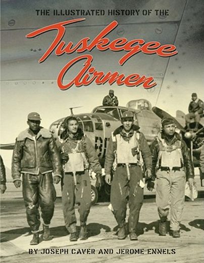 the tuskegee airmen,an illustrated history, 1939-1949 (en Inglés)