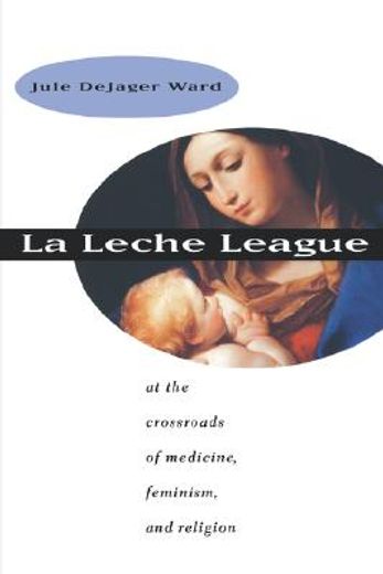 la leche league,at the crossroads of medicine, feminism, and religion