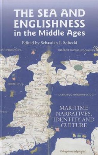 the sea and englishness in the middle ages,maritime narratives, identity and culture