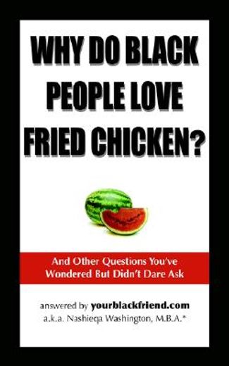 why do black people love fried chicken?,and other questions you´ve wondered but didn´t dare ask