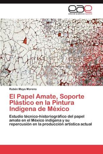 el papel amate, soporte pl stico en la pintura ind gena de m xico (in Spanish)