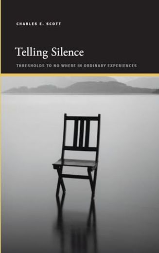 Telling Silence: Thresholds to no Where in Ordinary Experiences (Suny Series, Insinuations: Philosophy, Psychoanalysis, Liter) (en Inglés)