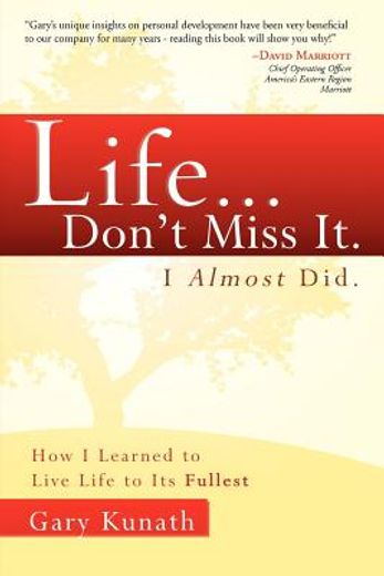 life...don ` t miss it. i almost did: how i learned to live life to the fullest