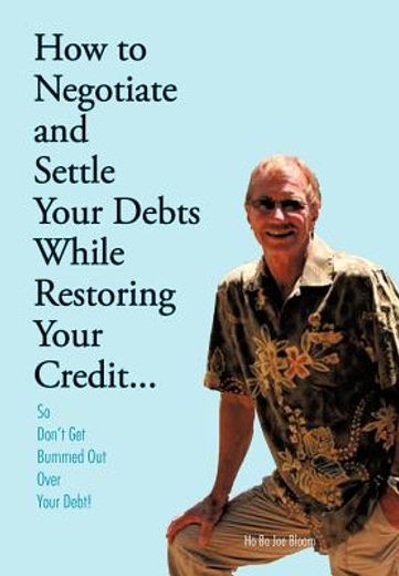 how to negotiate and settle your debts while restoring your credit (en Inglés)