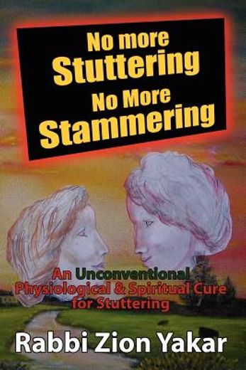 no more stuttering - no more stammering,a physiological and spiritual cure for stuttering