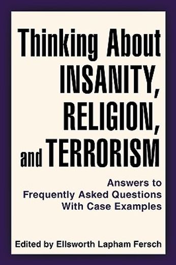 thinking about insanity, religion, and terrorism,answers to frequently asked questions with case examples