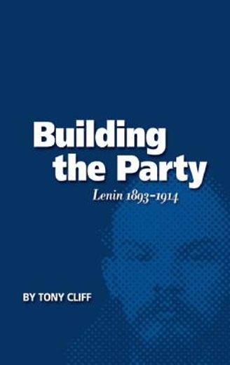 Building the Party: Lenin 1893-1914 (Vol. 1) (in English)