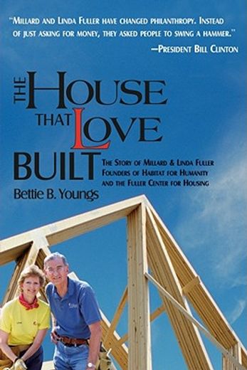 the house that love built,the story of millard & linda fuller, founders of habitat for humanity and the fuller center for hous