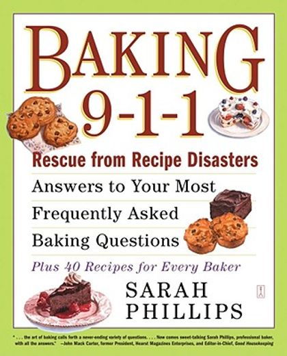 baking 9-1-1,answers to your most frequently asked baking questions; rescue from recipe disasters; 40 recipes for (en Inglés)