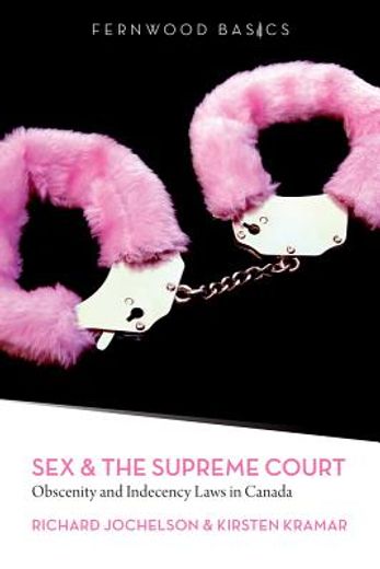 Sex & the Supreme Court: Obscenity and Indecency Laws in Canada (in English)
