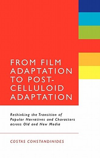 from film adaptation to post-celluloid adaptation,rethinking the transition of popular narratives and characters across old and new media