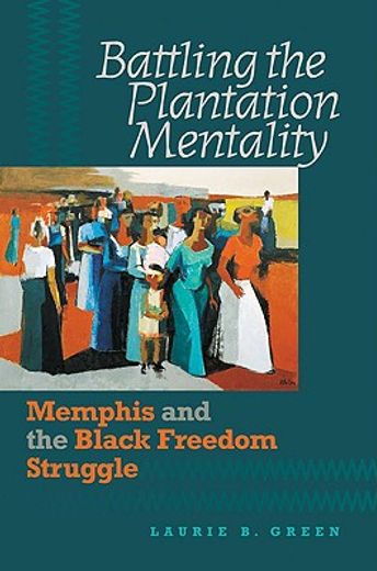 battling the plantation mentality,memphis and the black freedom struggle
