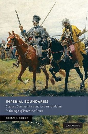 Imperial Boundaries: Cossack Communities and Empire-Building in the age of Peter the Great (New Studies in European History) (en Inglés)