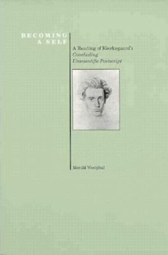 becoming a self,a reading of kierkegaard´s concluding unscientific postscript