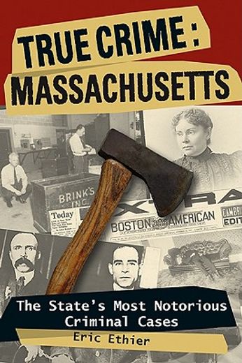true crime:,massachusetts, the state´s most notorious criminal cases