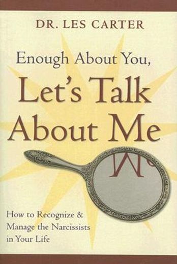 enough about you, let´s talk about me,how to recognize and manage the narcissists in your life (en Inglés)