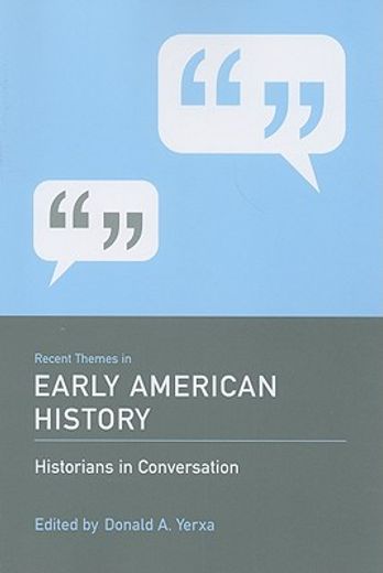 recent themes in early american history,historians in conversation