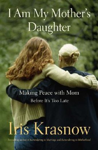 i am my mother´s daughter,making peace with mom before -- it´s too late
