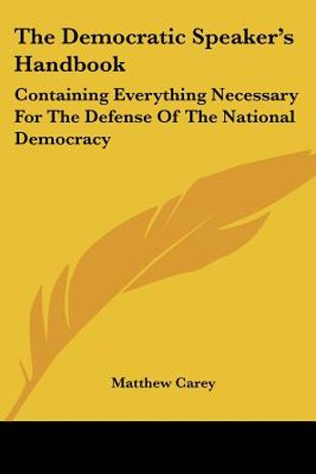 the democratic speaker´s handbook,containing everything necessary for the defense of the national democracy