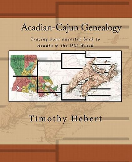 acadian-cajun genealogy,tracing your ancestry back to acadia & the old world (en Inglés)