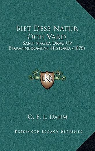 biet dess natur och vard: samt nagra drag ur bikkannedomens historia (1878)