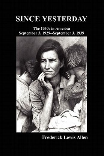since yesterday: the nineteen-thirties in america; september 3, 1929-september 3, 1939
