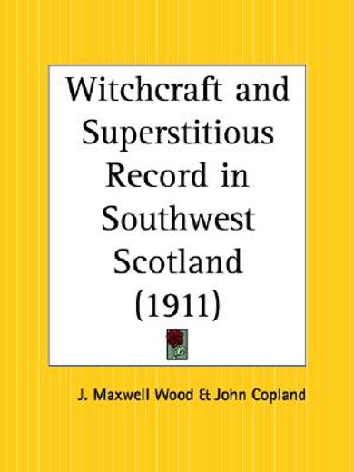 witchcraft and superstitious record in southwest scotland 1911