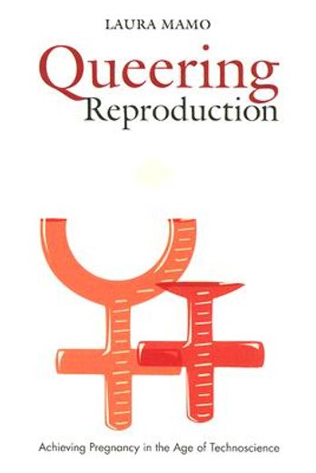 queering reproduction,achieving pregnancy in the age of technoscience