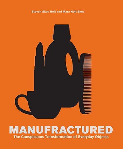 manufractured,the conspicuous transformation of everyday objects (in English)