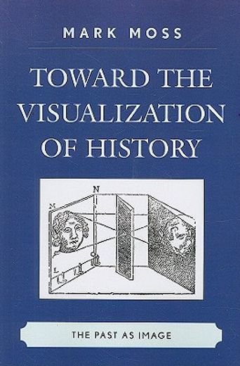 toward the visualization of history,the past as image