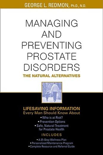 Managing and Preventing Prostate Disorders: The Natural Alternatives 
