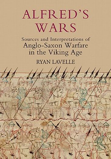 alfred´s wars,sources and interpretations of anglo-saxon warfare in the viking age
