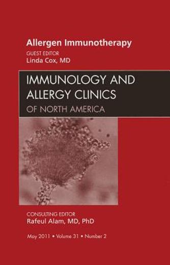Allergen Immunotherapy, an Issue of Immunology and Allergy Clinics: Volume 31-2 (en Inglés)