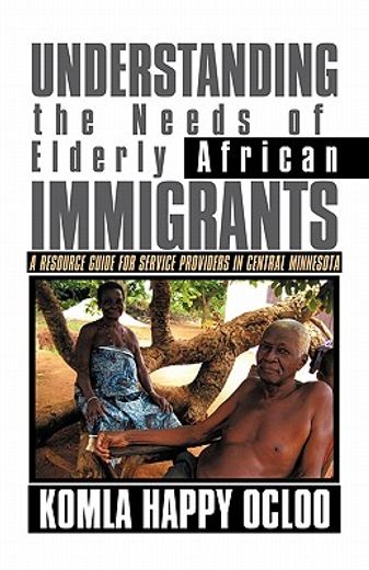 understanding the needs of elderly african immigrants,a resource guide for service providers in central minnesota