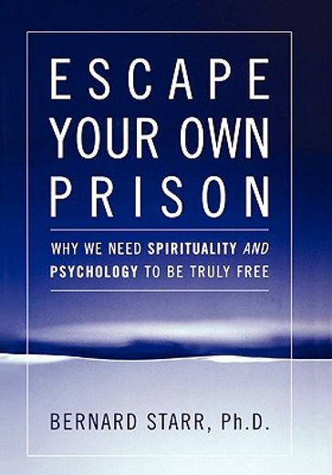 escape your own prison,why we need spirituality and psychology to be truly free (en Inglés)