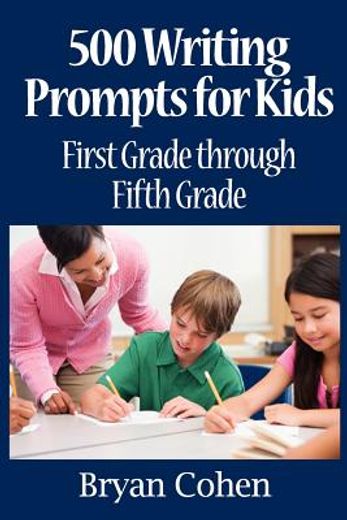 500 writing prompts for kids: first grade through fifth grade (en Inglés)
