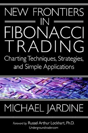 new frontiers in fibonacci trading,charting techniques, strategies, & simple applications (en Inglés)