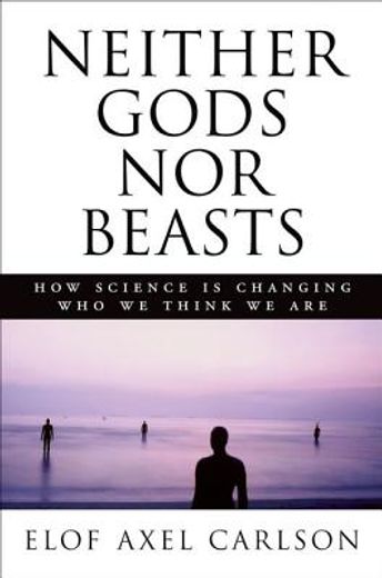Neither Gods Nor BeastsHow Science Is Changing Who We Think We Are (en Inglés)