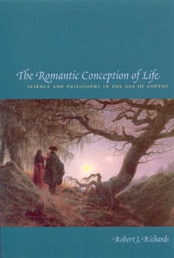 the romantic conception of life,science and philosophy in the age of goethe