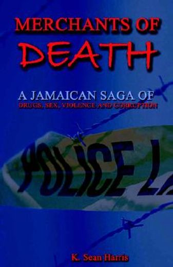 merchants of death,a jamaican saga of drugs, sex, violence and corruption