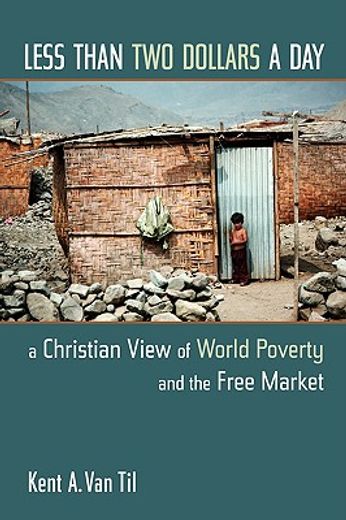 less than two dollars a day,a christian view of world poverty and the free market (en Inglés)